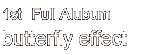 hajime 1st Full Album
	  butterfly effect