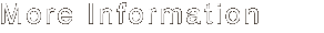 More Information